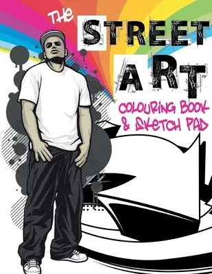 Street Art Colouring Book & Sketch Pad: Zbierka mestských vzorov na vyfarbenie a námetov na kreslenie - The Street Art Colouring Book & Sketch Pad: A collection of urban designs to colour and sketch ideas to draw