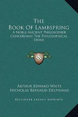 Kniha Lambspring: Vznešený staroveký filozof o filozofickom kameni - The Book of Lambspring: A Noble Ancient Philosopher Concerning the Philosophical Stone