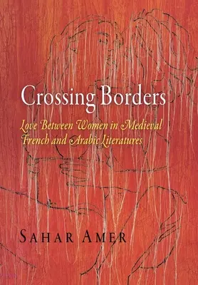 Prekračovanie hraníc: Láska medzi ženami v stredovekej francúzskej a arabskej literatúre - Crossing Borders: Love Between Women in Medieval French and Arabic Literatures