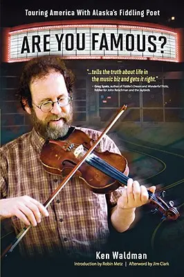Si slávny? Na turné po Amerike s aljašským básnikom - Are You Famous? Touring America with Alaska's Fiddling Poet