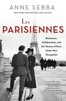 Les Parisiennes: Odboj, kolaborácia a ženy v Paríži za nacistickej okupácie - Les Parisiennes: Resistance, Collaboration, and the Women of Paris Under Nazi Occupation