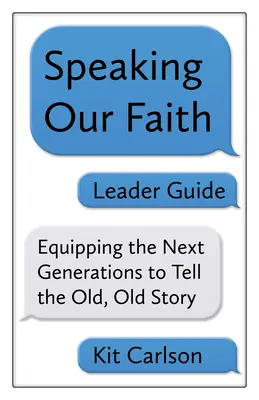 Príručka pre vedúcich: Hovoriť o našej viere: Pripraviť ďalšie generácie na rozprávanie starého, starého príbehu - Speaking Our Faith Leader Guide: Equipping the Next Generations to Tell the Old, Old Story