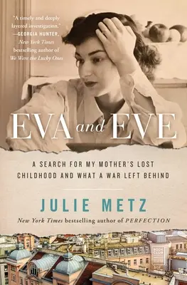 Eva a Eva: Pátranie po stratenom detstve mojej matky a po tom, čo po sebe zanechala vojna - Eva and Eve: A Search for My Mother's Lost Childhood and What a War Left Behind