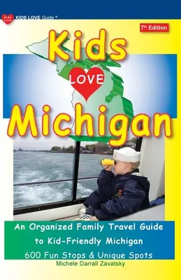 KIDS LOVE MICHIGAN, 7. vydanie: Organizovaný sprievodca pre rodiny s deťmi po Michigane - KIDS LOVE MICHIGAN, 7th Edition: An Organized Family Travel Guide to Kid-Friendly Michigan