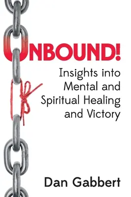 Neviazané! Pohľad na duševné a duchovné uzdravenie a víťazstvo - Unbound!: Insights into Mental and Spiritual Healing and Victory