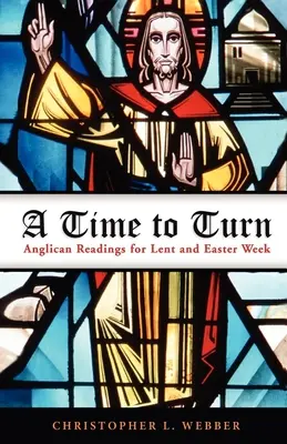 Čas na obrat: Anglikánske čítania na pôstny a veľkonočný týždeň - A Time to Turn: Anglican Readings for Lent and Easter Week