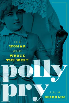 Polly Pryová: Polly: Žena, ktorá napísala Západ (The Woman Who Wrote the West) - Polly Pry: The Woman Who Wrote the West