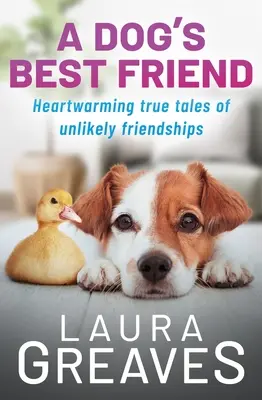 Najlepší priateľ psa: Hrejivé skutočné príbehy o nepravdepodobnom priateľstve - A Dog's Best Friend: Heartwarming True Tales of Unlikely Friendship