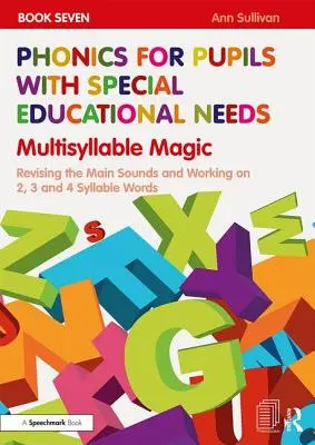 Phonics for Pupils with Special Educational Needs Book 7: Multisyllable Magic: Kniha: Revising Main Sounds and Working on 2, 3 and 4 Syllable Words - Phonics for Pupils with Special Educational Needs Book 7: Multisyllable Magic: Revising the Main Sounds and Working on 2, 3 and 4 Syllable Words