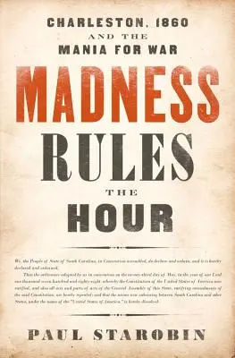 Šialenstvo vládne hodine: Charleston, 1860 a vojnová mánia - Madness Rules the Hour: Charleston, 1860 and the Mania for War
