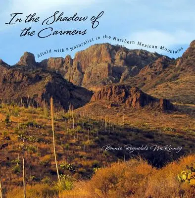 V tieni karmínov: V teréne s prírodovedcom v severomexických horách - In the Shadow of the Carmens: Afield with a Naturalist in the Northern Mexican Mountains