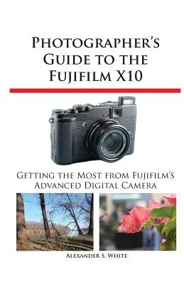 Sprievodca fotografa po fotoaparáte Fujifilm X10 - Photographer's Guide to the Fujifilm X10