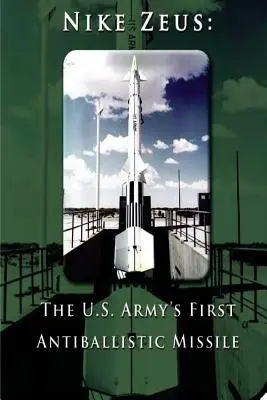 Nike Zeus: Prvá protibalistická strela americkej armády - Nike Zeus: The U.S. Army's First Antiballistic Missile