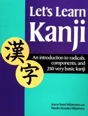 Naučme sa kandži: Úvod do radikálov, komponentov a 250 základných kandži - Let's Learn Kanji: An Introduction to Radicals, Components and 250 Very Basic Kanji