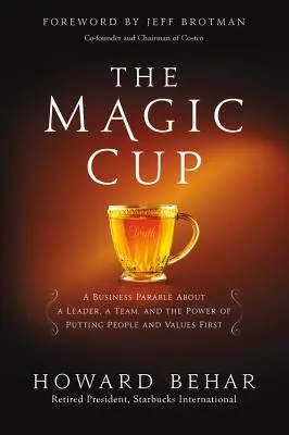 Magický pohár: Magický pohár: obchodné podobenstvo o lídrovi, tíme a sile toho, že ľudia a hodnoty sú na prvom mieste - The Magic Cup: A Business Parable about a Leader, a Team, and the Power of Putting People and Values First