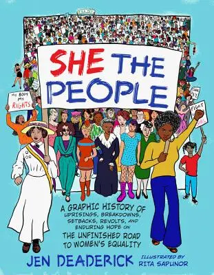 Ona ľudia: A Graphic History of Uprisings, Breakdowns, Setbacks, Revolts, and Enduring Hope on the Unfinished Road to Women's Equ - She the People: A Graphic History of Uprisings, Breakdowns, Setbacks, Revolts, and Enduring Hope on the Unfinished Road to Women's Equ