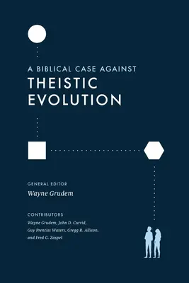 Biblický prípad proti teistickej evolúcii - A Biblical Case Against Theistic Evolution