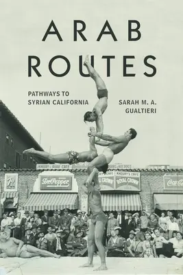Arabské cesty: Cesty do sýrskej Kalifornie - Arab Routes: Pathways to Syrian California