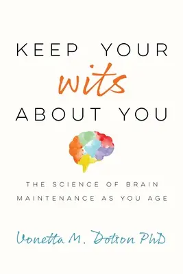 Zachovajte si zdravý rozum: Veda o udržiavaní mozgu s pribúdajúcim vekom - Keep Your Wits about You: The Science of Brain Maintenance as You Age