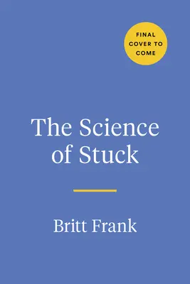 Veda o zaseknutí: Prelomenie zotrvačnosti a nájdenie cesty vpred - The Science of Stuck: Breaking Through Inertia to Find Your Path Forward