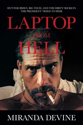Laptop z pekla: Hunter Biden, veľké technológie a špinavé tajomstvá, ktoré sa prezident snažil utajiť - Laptop from Hell: Hunter Biden, Big Tech, and the Dirty Secrets the President Tried to Hide
