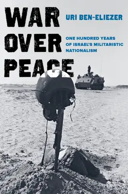 Vojna namiesto mieru: Sto rokov izraelského militaristického nacionalizmu - War Over Peace: One Hundred Years of Israel's Militaristic Nationalism