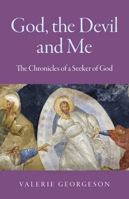 Boh, diabol a ja: (The Chronicles of a Seeker of God) - God, the Devil and Me: The Chronicles of a Seeker of God