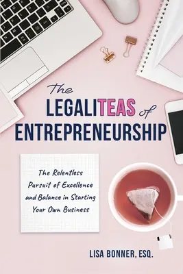 LegaliTEAS podnikania: Neúnavná snaha o dokonalosť a rovnováhu pri zakladaní vlastného podniku - The LegaliTEAS of Entrepreneurship: The Relentless Pursuit of Excellence and Balance in Starting Your Own Business