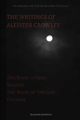 Spisy Aleistera Crowleyho: Kniha lží, Kniha zákona, Mágia a kokaín - The Writings of Aleister Crowley: The Book of Lies, The Book of the Law, Magick and Cocaine