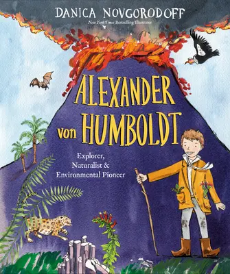 Alexander Von Humboldt: Holdtoldt: objaviteľ, prírodovedec a priekopník v oblasti životného prostredia - Alexander Von Humboldt: Explorer, Naturalist & Environmental Pioneer
