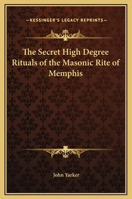 Tajné rituály vysokého stupňa slobodomurárskeho rítu v Memphise - The Secret High Degree Rituals of the Masonic Rite of Memphis