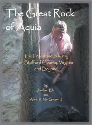 Veľká skala z Akvie. Freestone Industry of Stafford County, Virginia and Beyond - The Great Rock of Aquia. The Freestone Industry of Stafford County, Virginia and Beyond