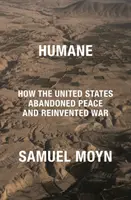 Humánne - Ako Spojené štáty opustili mier a vynašli vojnu - Humane - How the United States Abandoned Peace and Reinvented War