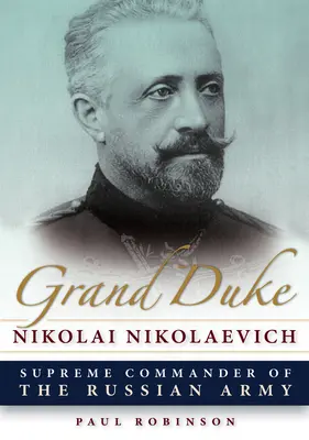 Veľkoknieža Nikolaj Nikolajevič: Najvyšší veliteľ ruskej armády - Grand Duke Nikolai Nikolaevich: Supreme Commander of the Russian Army
