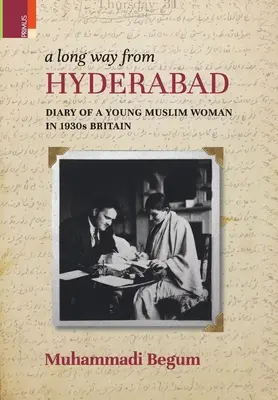 Dlhá cesta z Hajdarábádu: Denník mladej moslimky v Británii 30. rokov 20. storočia - A Long way from Hyderabad: Diary of a Young Muslim Woman in 1930s Britain