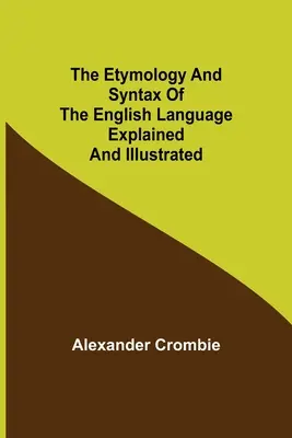 Etymológia a syntax anglického jazyka s vysvetlením a ilustráciami - The Etymology and Syntax of the English Language Explained and Illustrated