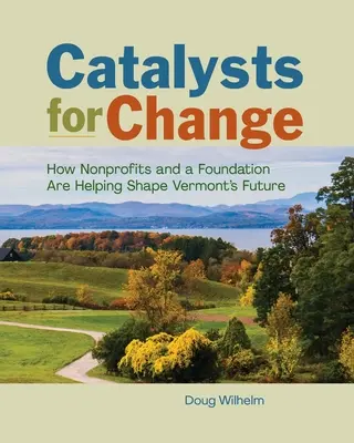 Katalyzátory zmien: Ako neziskové organizácie a nadácia pomáhajú formovať budúcnosť Vermontu - Catalysts for Change: How Nonprofits and a Foundation Are Helping Shape Vermont's Future