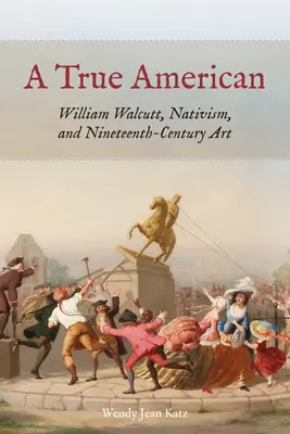 Pravý Američan: William Walcutt, natativizmus a umenie devätnásteho storočia - A True American: William Walcutt, Nativism, and Nineteenth-Century Art