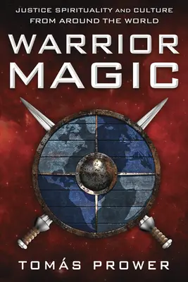 Mágia bojovníka: Magia spravodlivosti a kultúra z celého sveta - Warrior Magic: Justice Spirituality and Culture from Around the World