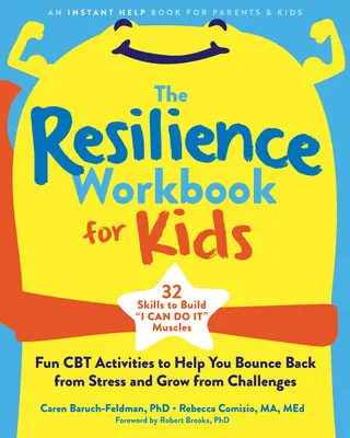 Pracovný zošit o odolnosti pre deti: Zábavné aktivity CBT, ktoré vám pomôžu odraziť sa od stresu a rásť po výzvach - The Resilience Workbook for Kids: Fun CBT Activities to Help You Bounce Back from Stress and Grow from Challenges