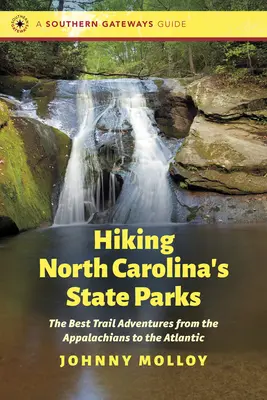 Turistika po štátnych parkoch Severnej Karolíny: Najlepšie dobrodružstvá na chodníkoch od Apalačských vrchov po Atlantický oceán - Hiking North Carolina's State Parks: The Best Trail Adventures from the Appalachians to the Atlantic
