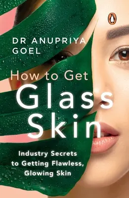 Ako získať sklenenú kožu: Ako získať bezchybnú a žiarivú pleť: Tajomstvo priemyslu - How to Get Glass Skin: The Industry Secrets to Getting Flawless, Glowing Skin