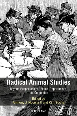 Radical Animal Studies: Zvieracie knihy: Za hranicami politiky úctyhodnosti, oportunizmu a kooptácie - Radical Animal Studies: Beyond Respectability Politics, Opportunism, and Cooptation