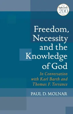 Sloboda, nevyhnutnosť a poznanie Boha: Torrance: Publikácia o nevyhnutnosti a nevyhnutnosti: v rozhovore s Karlom Barthom a Thomasom F. Torrancom - Freedom, Necessity, and the Knowledge of God: In Conversation with Karl Barth and Thomas F. Torrance