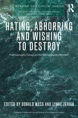 Nenávidieť, hnusiť sa a chcieť zničiť: Psychoanalytické eseje o súčasnej dobe - Hating, Abhorring and Wishing to Destroy: Psychoanalytic Essays on the Contemporary Moment