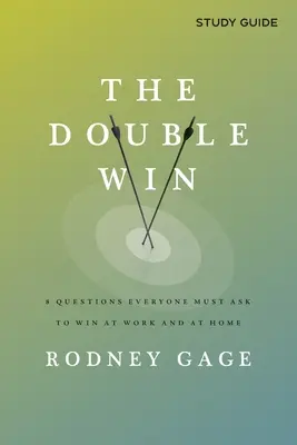 Dvojitá výhra - študijná príručka: 8 otázok, ktoré si musí každý položiť, aby zvíťazil v práci aj doma. - The Double Win - Study Guide: 8 Questions Everyone Must Ask To Win at Work and at Home