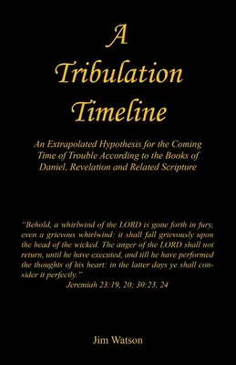 Časová os súženia - extrapolovaná hypotéza o nadchádzajúcom čase súženia podľa kníh Daniel, Zjavenie a súvisiacich textov Písma - A Tribulation Timeline - An Extrapolated Hypothesis for the Coming Time of Trouble According to the Books of Daniel, Revelation and Related Scripture