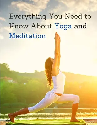Joga a meditácia: Pochopte anatómiu a fyziológiu, aby ste sa zdokonalili vo svojej praxi - Yoga and Meditation: Understand the Anatomy and Physiology to Perfect Your Practice