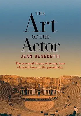 Herecké umenie - Základné dejiny herectva od klasických čias po súčasnosť - Art of the Actor - The Essential History of Acting from Classical Times to the Present Day