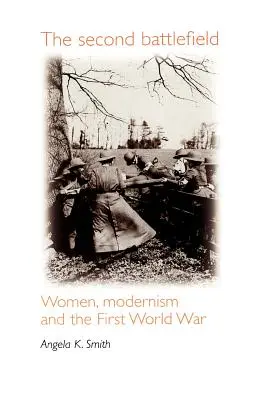 Druhé bojisko: Ženy, modernizmus a prvá svetová vojna - The Second Battlefield: Women, Modernism and the First World War